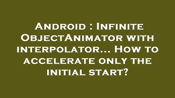 Android : Infinite ObjectAnimator with interpolator... How to accelerate only the initial start?