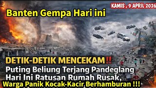 BANTEN GEMPAR 9-4-2026! WARGA PANIK: PANDEGLANG HANCUR DI TERJANG PUTING BELIUNG,RUMAH PD HANCUR