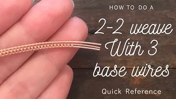 2-2 Weave with 3 base wires | Quick Reference