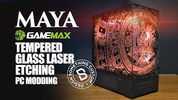 Maya PC Modding | Tempered Glass Laser Etching @gamemax6313