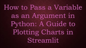 How to Pass a Variable as an Argument in Python: A Guide to Plotting Charts in Streamlit
