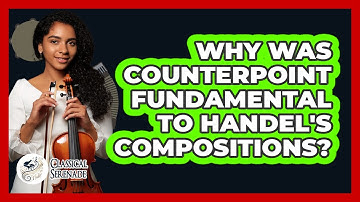 Why Was Counterpoint Fundamental To Handel
