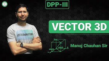 Vector 3D | DPP - 3 | Question - 7 |  DPP Solution Series | Manoj Chauhan Sir
