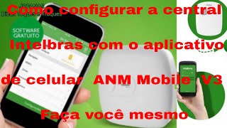 Como |Configurar | central | Intelbras | com |  Aplicativo | celular | ANM | Mobile | V3 | Intelbras