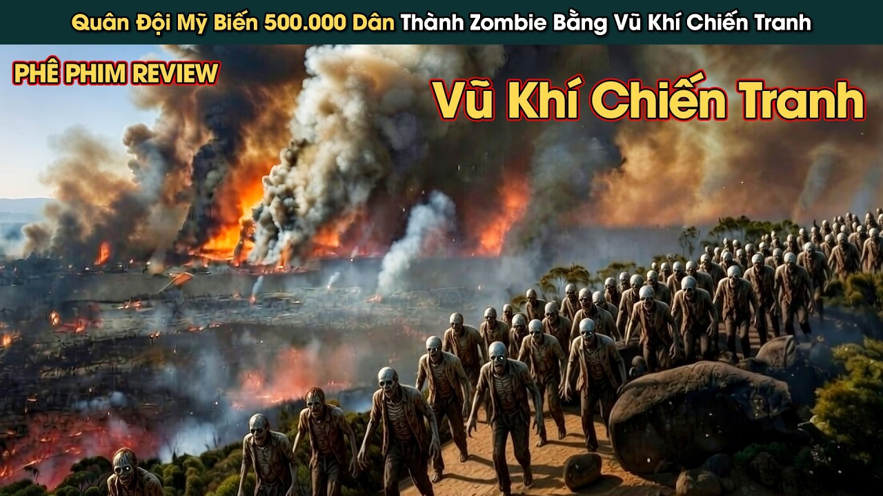 Quân Đội Mỹ Biến 500 Nghìn Dân Thành Zombie Bằng Vũ Khí Tối Thượng || Phê Phim Review
