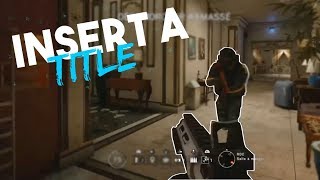 Insert a Title - Rainbow Six Siege