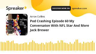 Pod Crashing Episode 60 My Conversaton With NFL Star And More Jack Brewer