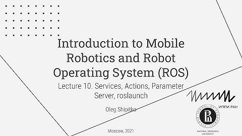 Lecture 10. Services, Actions, Parameter Server, roslaunch