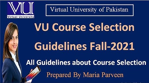 VU Course Selection Link Guidelines FALL 2021 | VU Course Selection Details 2021 By Maria Parveen