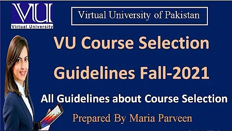VU Course Selection Link Guidelines FALL 2021 | VU Course Selection Details 2021 By Maria Parveen