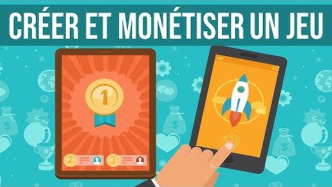 Comment créer un jeu vidéo et le monétiser (jeu mobile)