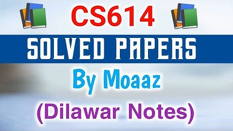 CS614 Final Term Solved Subjective Papers By Moaaz | CS614 Solved Papers | CS614 Past Papers