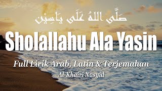 Sholawat Merdu 'SHOLALLAHU ALA YASIN' | Full Lirik Arab, Latin & Terjemahan | By: Al Khairi Nasyid