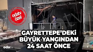 Gayrettepedeki Büyük Yangından Bir Gün Önce Neler Yaşandı? Odatv O Görüntülere Ulaştı