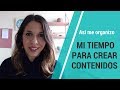 Cómo me organizo mi tiempo para crear contenidos en redes sociales