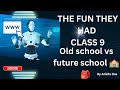 Class 9 English | Old School vs Future School | The Fun They Had Comparison🖊️📚
