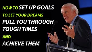How To Set Up Goals To Let Your Dreams Pull You Through Tough Times And Achieve Them [Part 1]