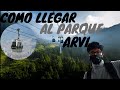 ¿COMO LLEGAR AL PARQUE ARVI 🇨🇴?