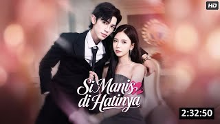 Si Manis Di Hatinya Drama China 2025 | New Drama 2025 All Episodes Story Explained
