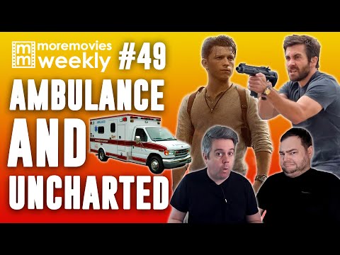 Ambulance and Uncharted - More Movies Weekly - Episode 49 (Movie Reviews and Opinions)