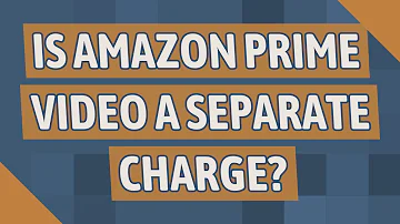 Is Amazon Prime and Prime Video different charges?
