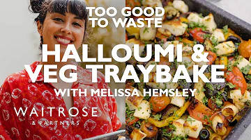 Melissa Hemsley's Halloumi & Veg Traybake | Too Good To Waste | Waitrose