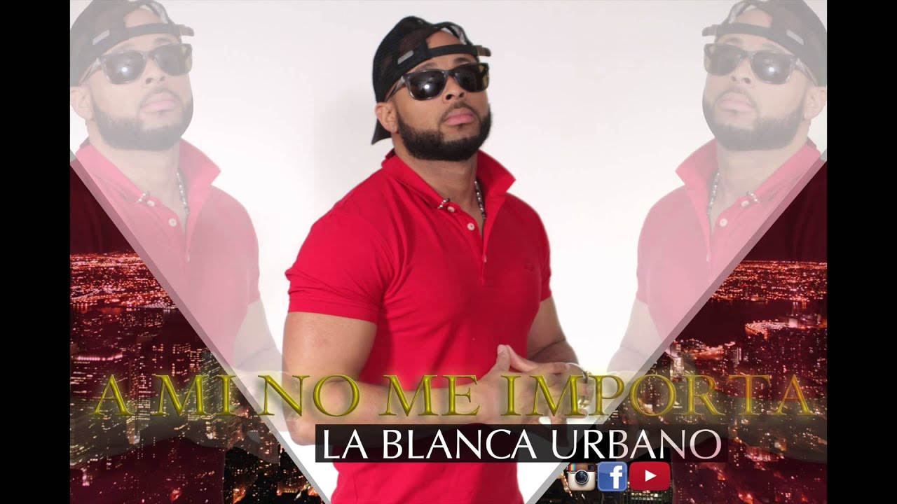 La Blanca Urbano Ami no me importa) YouTube