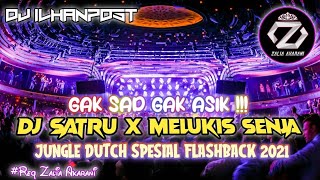 GAK SAD GAK ASIK !!! DJ SATRU X MELUKIS SENJA JUNGLE DUTCH SPESIAL FLASHBACK 2021 #REQ ZALIA AKARANI