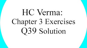 HC Verma Chapter 3 Exercises Question 39 Solution [Hindi]