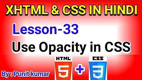Learn Free XHTML And CSS in Hindi Lesson-33 Opacity in CSS  (Electronics project By Punit Kumar)