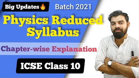PHYSICS REDUCED SYLLABUS || ICSE || 2020-21 || CLASS 10