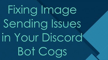Fixing Image Sending Issues in Your Discord Bot Cogs