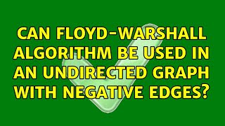 Can Floyd-Warshall algorithm be used in an undirected graph with negative edges