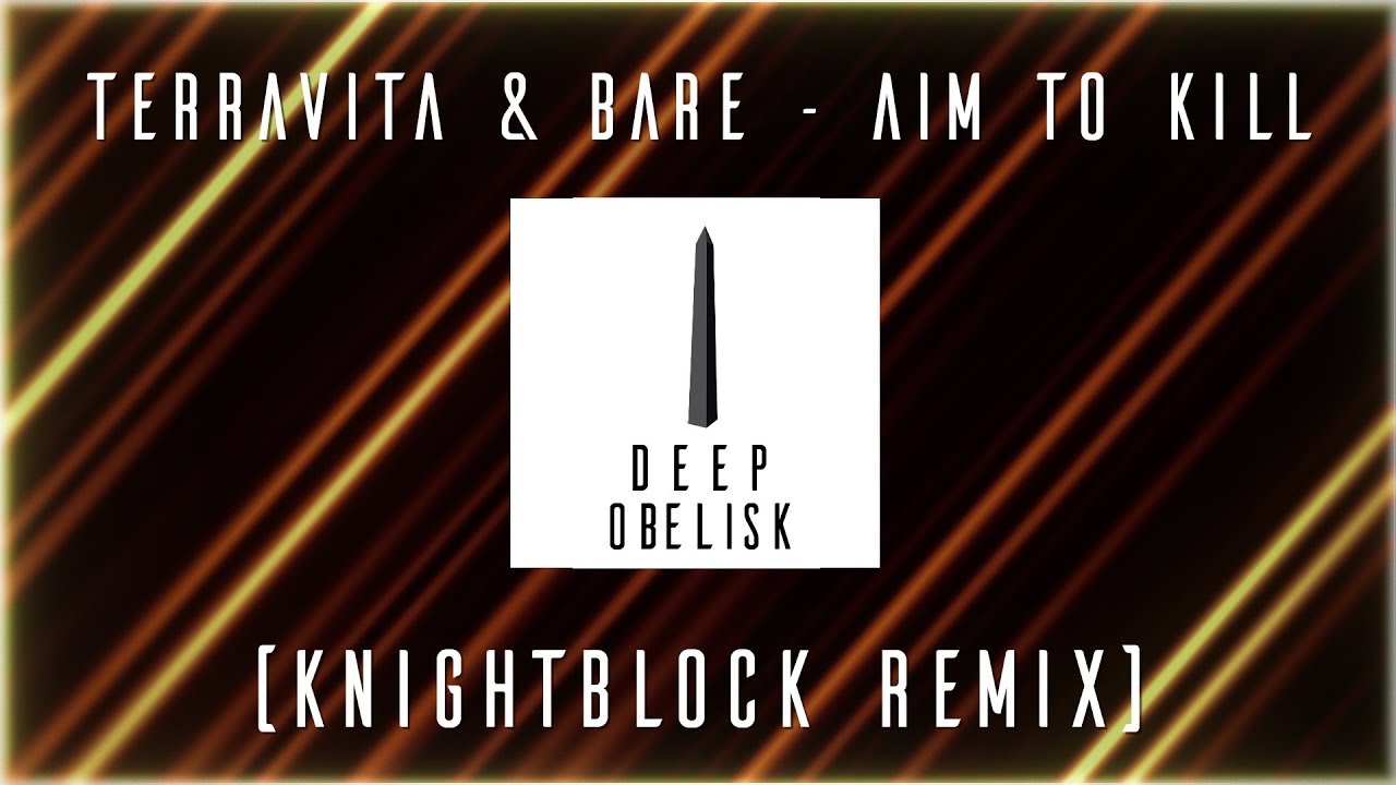 Watch TERRAVITA & BARE - Aim To Kill (KnightBlock Remix) on YouTube Watch TERRAVITA & BARE - Aim To Kill (KnightBlock Remix) on YouTube