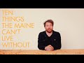 TEN THINGS: The Maine can't live without!