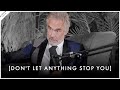 Decide what you want  dont let anything stop you  jordan peterson motivation