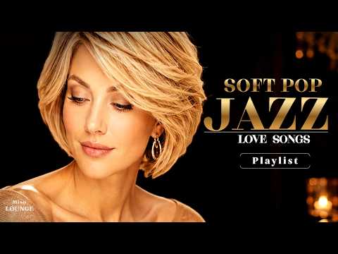 Soft Pop Jazz Love Songs 🎷 |  Relaxing Music for a Peaceful State of Mind