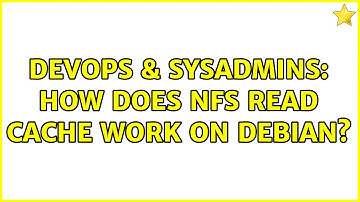 DevOps & SysAdmins: How does NFS read cache work on Debian?