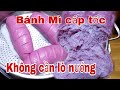 Bánh Mì Khoai Lang Tím cấp tốc không cần lò nướng.