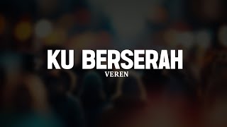 Ku Berserah  Veren lirik  Lagu Rohani Kristen Penyembahan Pilihan Terbaik 2025