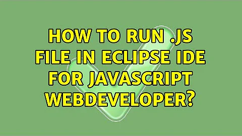 How to run .js file in Eclipse IDE for JavaScript Webdeveloper? (2 Solutions!!)