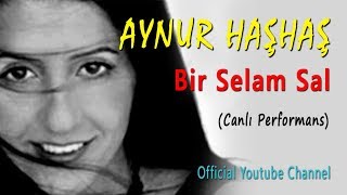 Aynur Haşhaş - Bir Selam Sal (Canlı Performans) Resimi