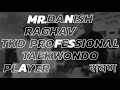 Mrraghav baghel  danish  tkd professional taekwondo player 