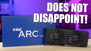 I Finally Picked Up An Intel Arc A750 And It Has Not Disappointed.