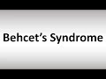 How to Pronounce Behcet’s Syndrome