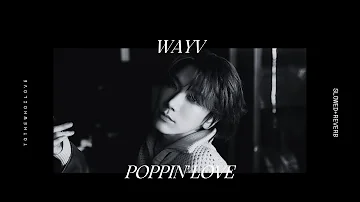 Poppin' Love (心动预告) by WayV (威神V) // slowed+reverb