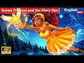 Brown princess and the glory star  fairy tales in english new stories woafairytalesenglish