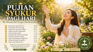 PUJIAN SYUKUR PAGI HARI ☀️ MEMULAI HARI DENGAN HATI BERSYUKUR | LAGU ROHANI PAGI