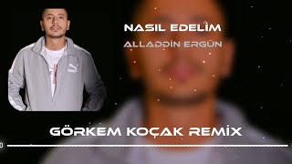 Alaaddin Ergün - Nasıl Edelim ( Remix )