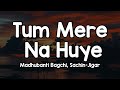 Tum Mere Na Huye Lyrics Madhubanti Bagchi Sachin Jigar Tum Mere Na Huye Na Sahi